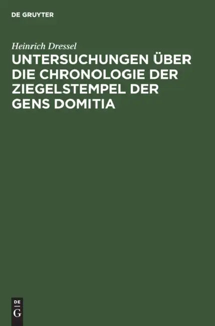 Untersuchungen Über Die Chronologie Der Ziegelstempel Der Gens Domitia (English, Heinrich Dressel)