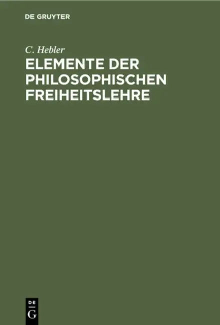 Elemente Der Philosophischen Freiheitslehre (English, C. Hebler)