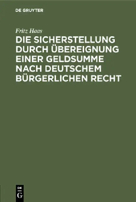 Die Sicherstellung Durch Übereignung Einer Geldsumme Nach Deutschem Bürgerlichen Recht (English, Fritz Haas)
