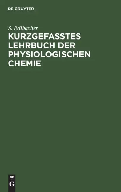Kurzgefasstes Lehrbuch Der Physiologischen Chemie (English, S. Edlbacher)