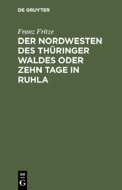 Der Nordwesten Des Thüringer Waldes Oder Zehn Tage in Ruhla (English, Franz Fritze)