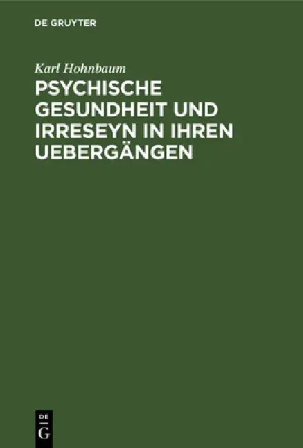 Psychische Gesundheit Und Irreseyn in Ihren Uebergängen (English, Karl Hohnbaum)