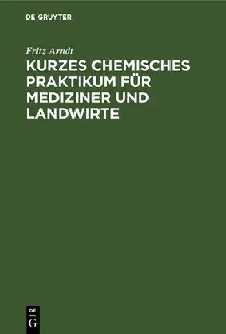 Kurzes Chemisches Praktikum Für Mediziner Und Landwirte (English, Fritz Arndt)