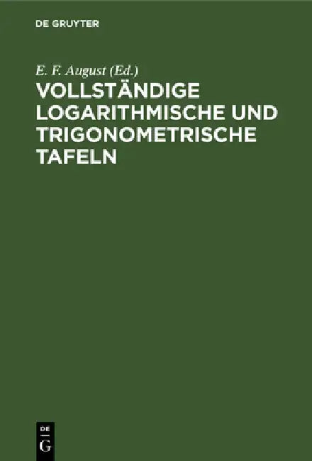 Vollständige Logarithmische Und Trigonometrische Tafeln (English, E. F. August)