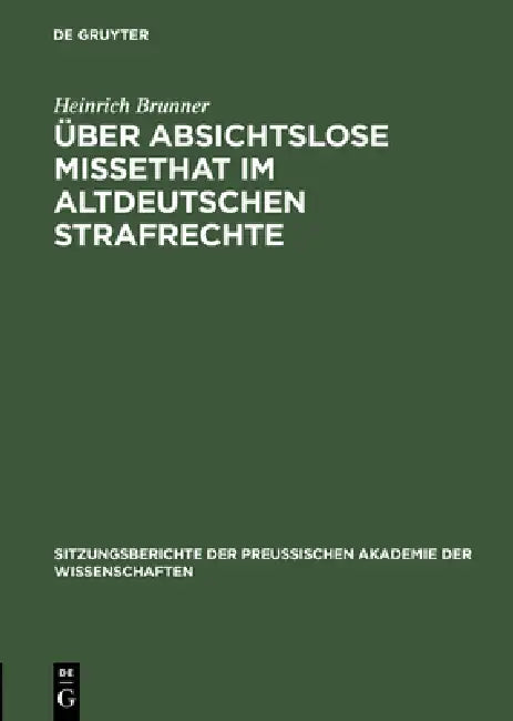 Über absichtslose Missethat im altdeutschen Strafrechte (English, Heinrich Brunner)