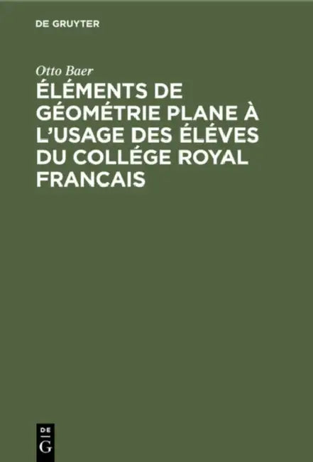 Éléments de Géométrie Plane À l'Usage Des Éléves Du Collége Royal Francais (English, Otto Baer)