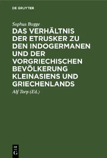 Das Verhältnis Der Etrusker Zu Den Indogermanen Und Der Vorgriechischen Bevölkerung Kleinasiens Und (English, Sophus Bugge | Alf Torp)