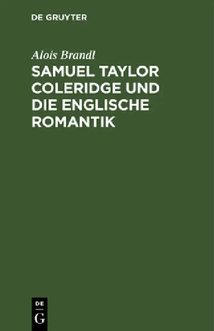 Samuel Taylor Coleridge Und Die Englische Romantik (English, Alois Brandl)