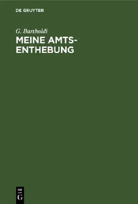 Meine Amts-Enthebung (English, G. Bartholdi)