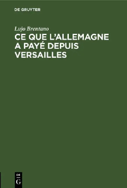 CE Que l'Allemagne a Payé Depuis Versailles (English, Lujo Brentano)