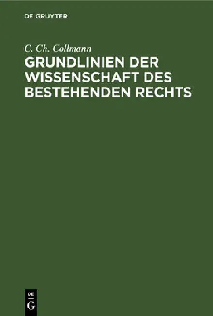 Grundlinien Der Wissenschaft Des Bestehenden Rechts (English, C. Ch Collmann)