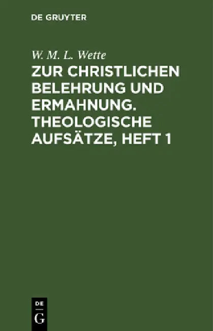 Zur Christlichen Belehrung Und Ermahnung. Theologische Aufsätze, Heft 1 (English, W. M. L. Wette)