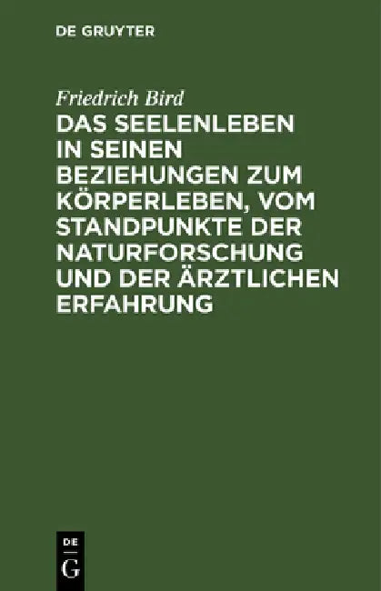 Das Seelenleben in Seinen Beziehungen Zum Körperleben, Vom Standpunkte Der Naturforschung Und Der Är (English, Friedrich Bird)