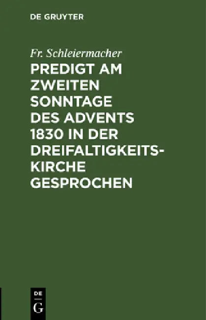 Predigt am zweiten Sonntage des Advents 1830 in der Dreifaltigkeitskirche gesprochen (English, Fr Schleiermacher)