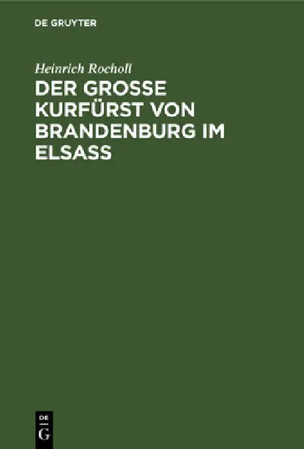 Der Grosse Kurfürst von Brandenburg im Elsass (English, Heinrich Rocholl)