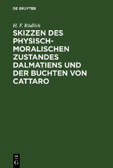 Skizzen Des Physisch-Moralischen Zustandes Dalmatiens Und Der Buchten Von Cattaro (English, H. F. Rödlich)