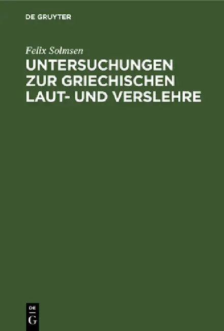 Untersuchungen Zur Griechischen Laut- Und Verslehre (English, Felix Solmsen)