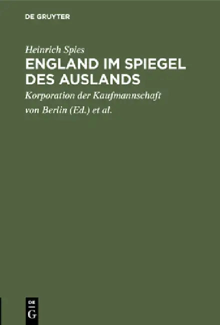 England im Spiegel des Auslands (English, Heinrich Spies | Korporation Der Kaufmannschaft Von Berli | Handels-Hochschule Berlin)