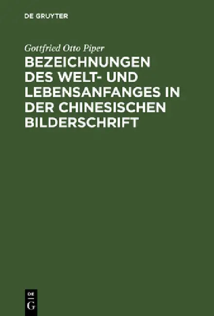 Bezeichnungen des Welt- und Lebensanfanges in der Chinesischen Bilderschrift (English, Gottfried Otto Piper)