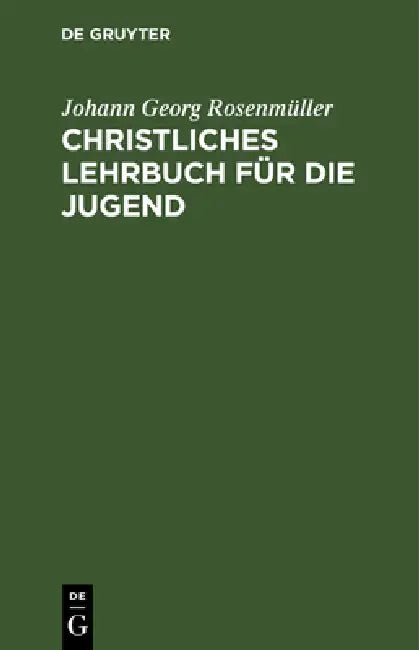 Christliches Lehrbuch Für Die Jugend (English, Johann Georg Rosenmüller)