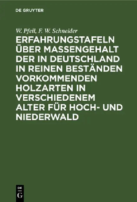 Erfahrungstafeln über Massengehalt der in Deutschland in reinen Beständen vorkommenden Holzarten in (English, W. Pfeil | F. W. Schneider)