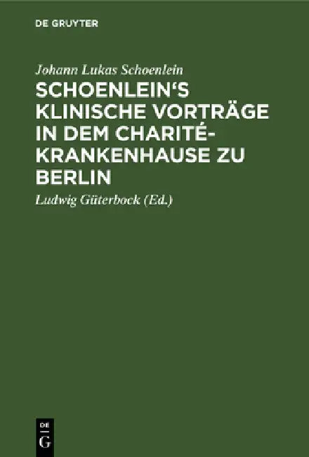 Schoenlein's Klinische Vorträge in Dem Charité-Krankenhause Zu Berlin (English, Johann Lukas Schoenlein | Ludwig Güterbock)