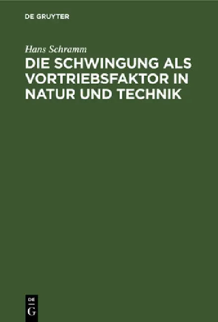 Die Schwingung ALS Vortriebsfaktor in Natur Und Technik (English, Hans Schramm)