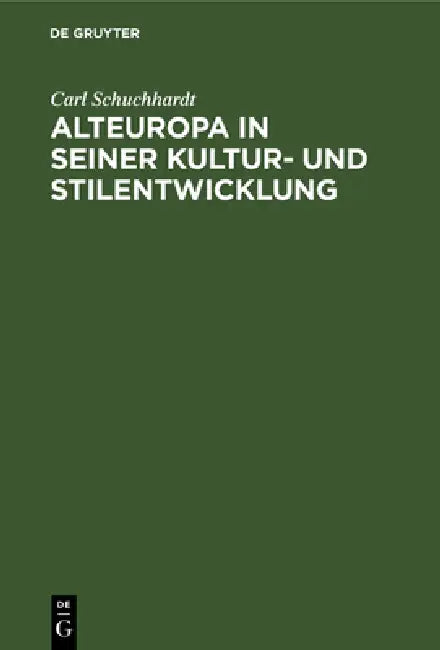Alteuropa in Seiner Kultur- Und Stilentwicklung (English, Carl Schuchhardt)