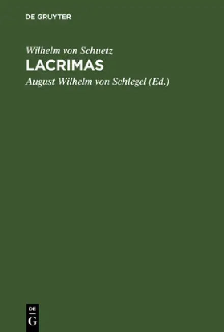 Lacrimas (English, Wilhelm Von Schuetz | August Wilhelm Von Schlegel)