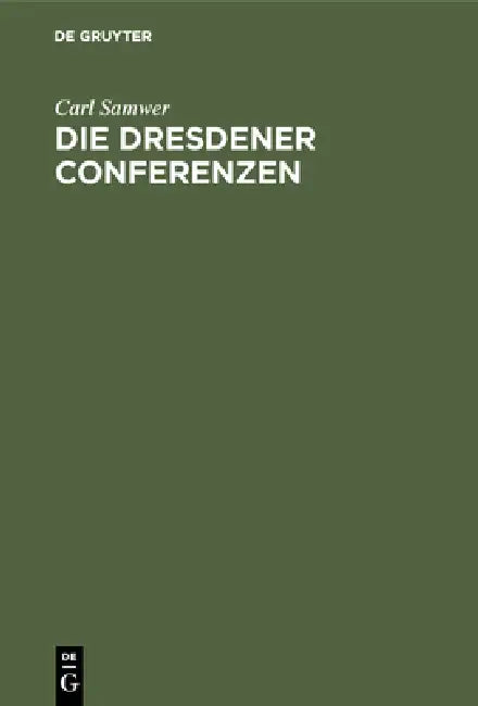 Die Dresdener Conferenzen (English, [Samwer)