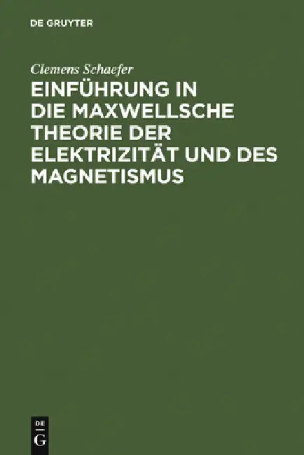 Einführung in Die Maxwellsche Theorie Der Elektrizität Und Des Magnetismus (English, Clemens Schaefer)