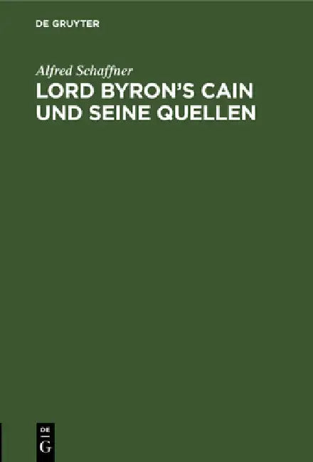 Lord Byron's Cain Und Seine Quellen (English, Alfred Schaffner)