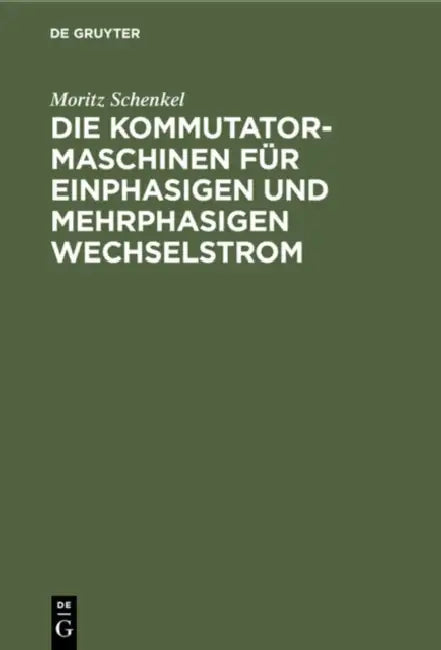 Die Kommutatormaschinen Für Einphasigen Und Mehrphasigen Wechselstrom (English, Moritz Schenkel)