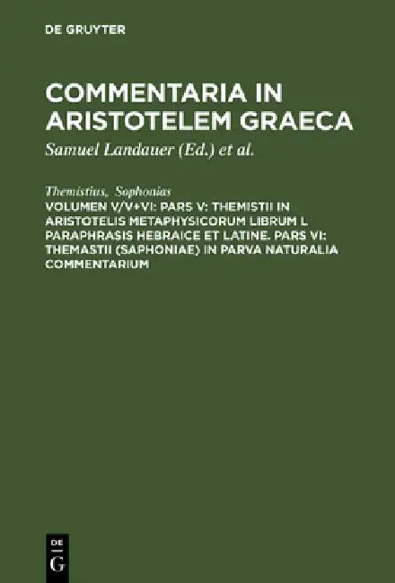 Commentaria in Aristotelem Graeca, Volumen V/V+VI, Pars V (English, Themistius | Sophonias | Samuel Landauer)
