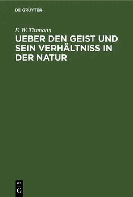 Ueber Den Geist Und Sein Verhältniß in Der Natur (English, F. W. Tittmann)