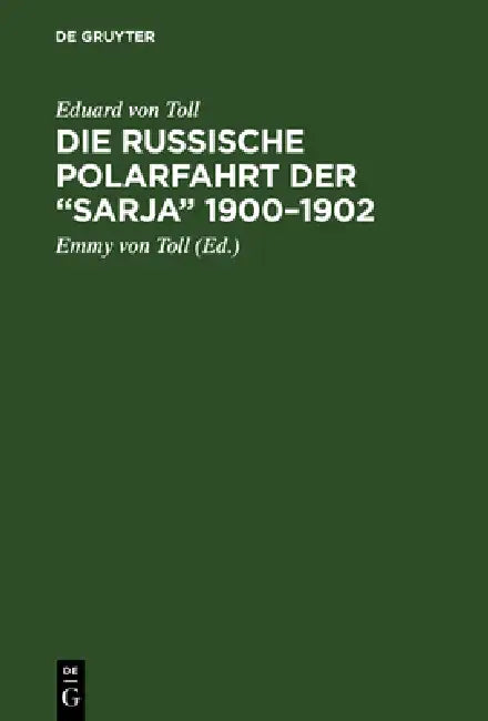 Die russische Polarfahrt der "Sarja" 1900-1902 (English, Eduard Von Toll | Emmy Von Toll)