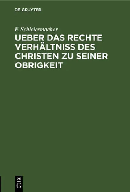 Ueber Das Rechte Verhältniss Des Christen Zu Seiner Obrigkeit (English, F. Schleiermacher)