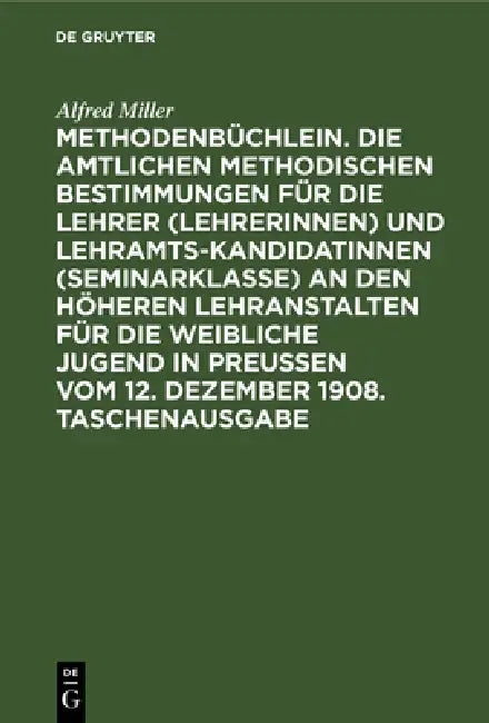 Methodenbüchlein. Die Amtlichen Methodischen Bestimmungen Für Die Lehrer (Lehrerinnen) Und Lehramtsk (English, Alfred Miller)