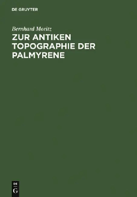 Zur Antiken Topographie Der Palmyrene (English, Bernhard Moritz)