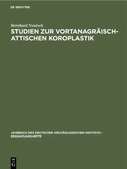Studien Zur Vortanagräisch-Attischen Koroplastik (English, Bernhard Neutsch)
