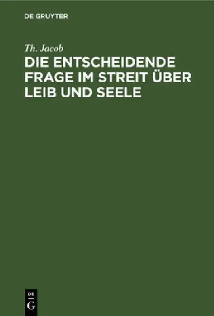 Die entscheidende Frage im Streit über Leib und Seele (English, Th Jacob)