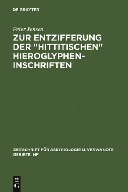 Zur Entzifferung Der Hittitischen Hieroglypheninschriften (English, Peter Jensen)