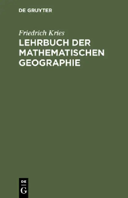 Lehrbuch der mathematischen Geographie (English, Friedrich Kries)