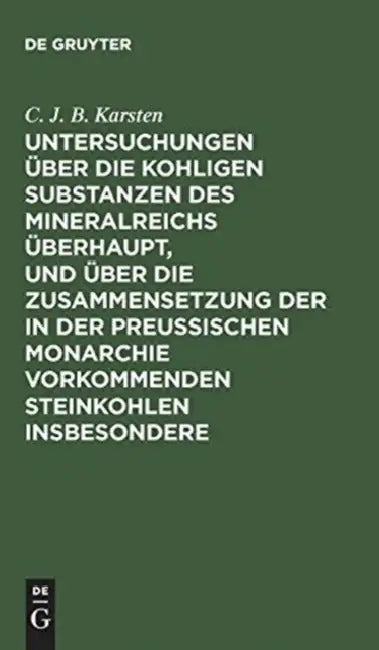 Untersuchungen Über Die Kohligen Substanzen Des Mineralreichs Überhaupt, Und Über Die Zusammensetzun (English, C. J. B. Karsten)