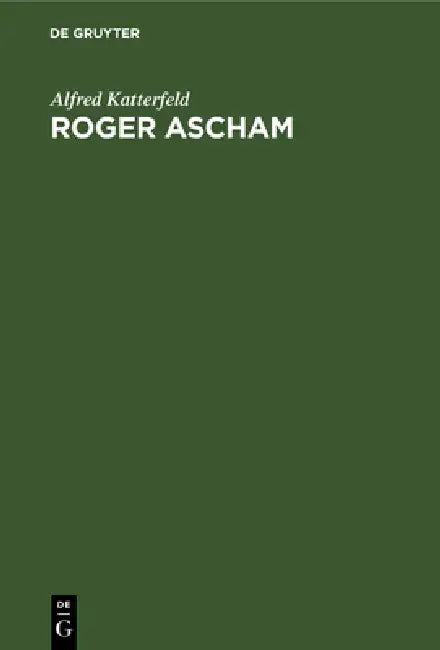 Roger Ascham (English, Alfred Katterfeld)