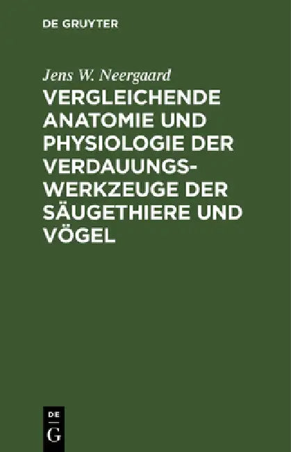 Vergleichende Anatomie Und Physiologie Der Verdauungswerkzeuge Der Säugethiere Und Vögel (English, Jens W. Neergaard | Joh Fr Blumenbach)