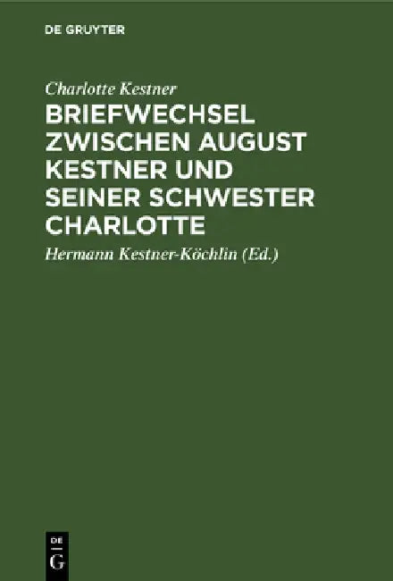 Briefwechsel zwischen August Kestner und seiner Schwester Charlotte (English, Charlotte Kestner | Hermann Kestner-Köchlin)