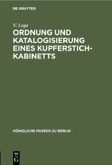 Ordnung und Katalogisierung eines Kupferstich-Kabinetts (English, V. Loga)