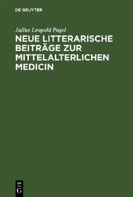 Neue Litterarische Beiträge Zur Mittelalterlichen Medicin (English, Julius Leopold Pagel)
