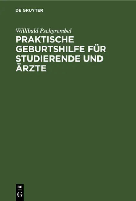 Praktische Geburtshilfe Für Studierende Und Ärzte (English, Willibald Pschyrembel)